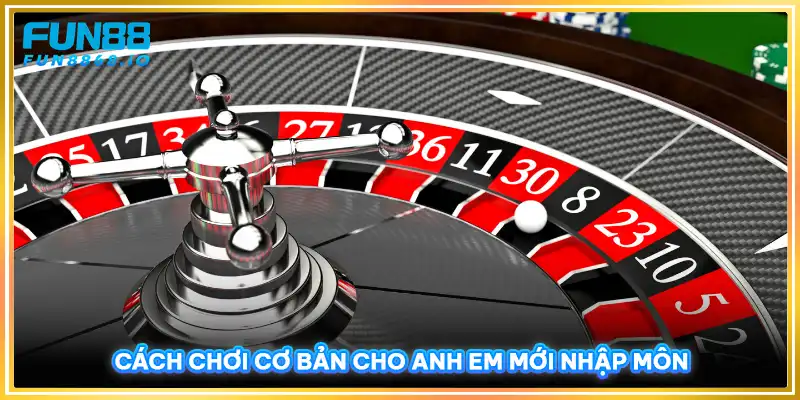 Cách chơi cơ bản cho anh em mới nhập môn