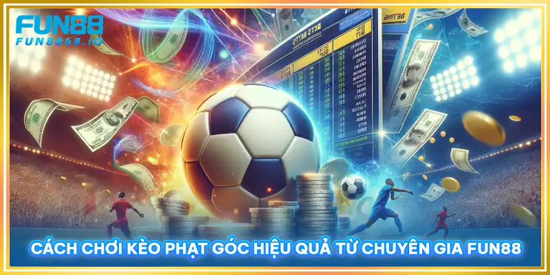 Cách chơi kèo phạt góc hiệu quả từ chuyên gia FUN88