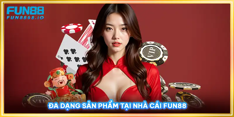 Đa dạng sản phẩm tại FUN88