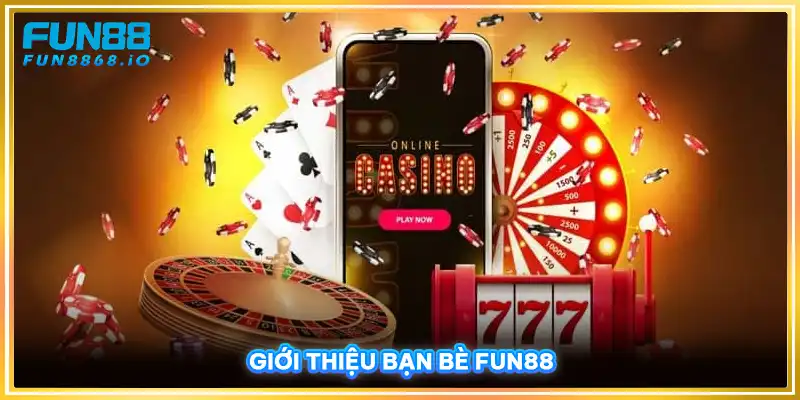 Giới thiệu bạn bè FUN88