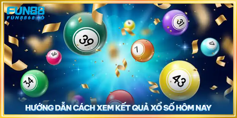 Hướng dẫn cách xem kết quả xổ số hôm nay tại FUN88