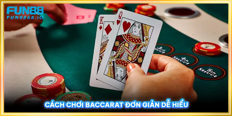 Cách chơi Baccarat đơn giản dễ hiểu