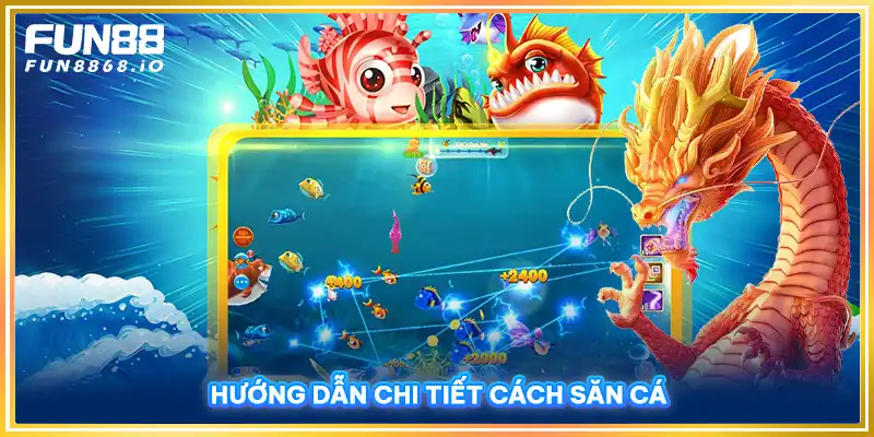 Hướng dẫn chi tiết cách bắn cá tại FUN88