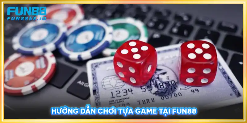 Hướng dẫn chơi tựa game tại FUN88