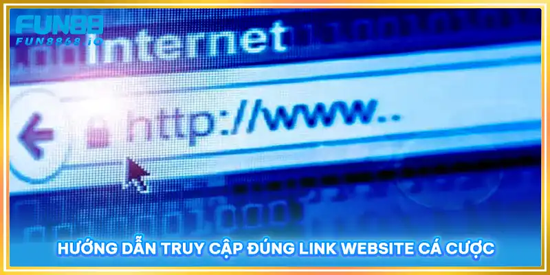 Hướng dẫn truy cập đúng link website cá cược