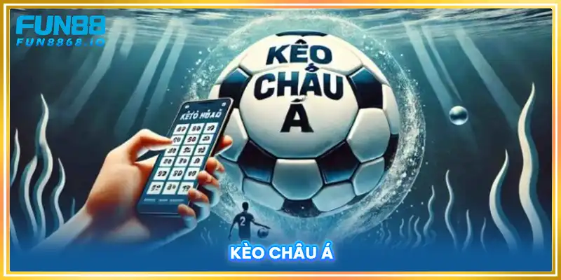 Kèo Châu Á Là Gì? Hướng Dẫn Đọc Kèo Châu Á Chi Tiết Từ A - Z