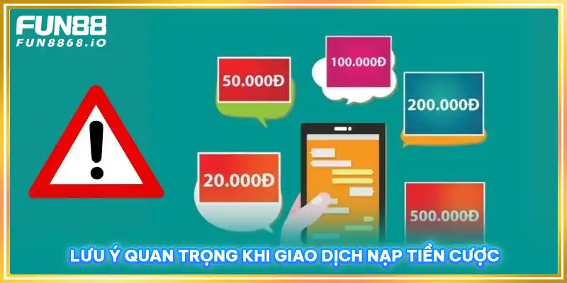 Lưu ý quan trọng khi giao dịch nạp tiền cược