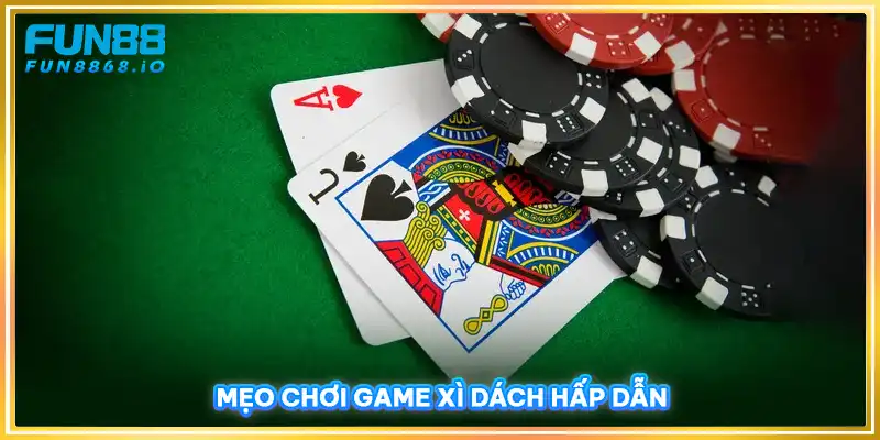 Mẹo chơi game xì dách hấp dẫn