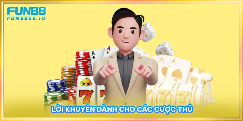 Lời khuyên dành cho các cược thủ