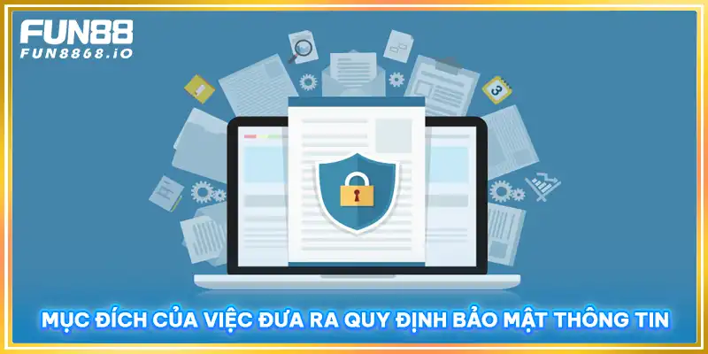 Mục đích của việc đưa ra quy định bảo mật thông tin