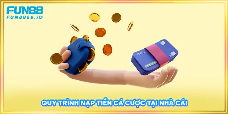 Quy trình nạp tiền cá cược tại FUN88