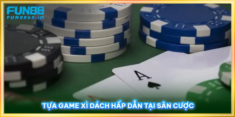 Tựa game xì dách hấp dẫn tại sân cược