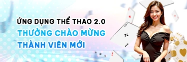 Ứng Dụng Thể Thao 2.0 - Thưởng Chào Mừng Thành Viên Mới Tại FUN88